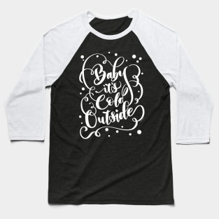 Baby It's Cold Outside Funny Pretty Hand Lettered Design Baseball T-Shirt